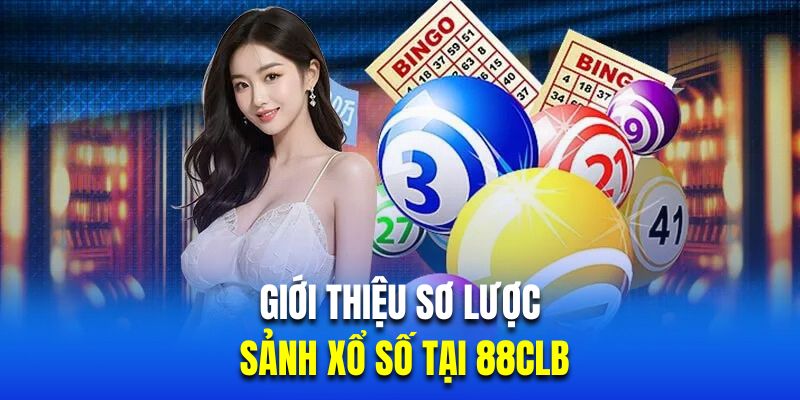 Giới thiệu sơ lược về sảnh xổ số tại 88CLB